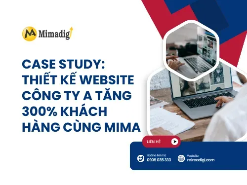 Case study thiết kế website công ty A tăng 300% khách hàng
