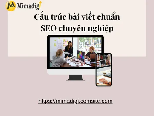 Cấu trúc bài viết chuẩn SEO chuyên nghiệp