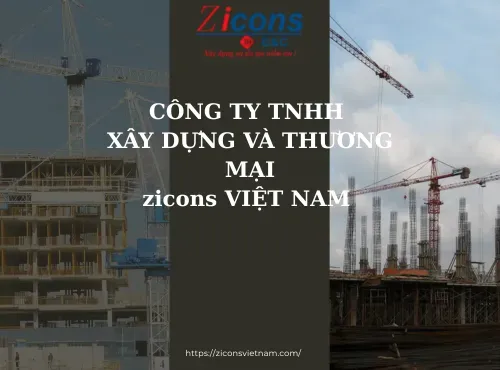 ZICONS VIỆT NAM – Kiến tạo giá trị bền vững cùng công trình Việt