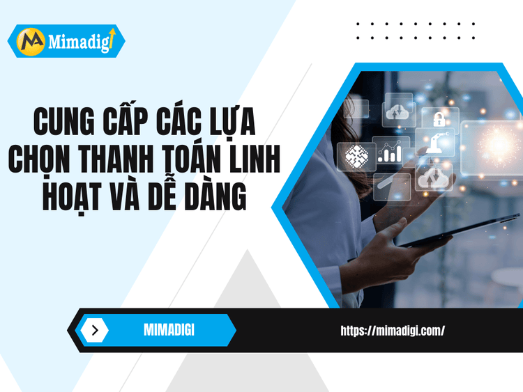Cung cấp các lựa chọn thanh toán linh hoạt và dễ dàng tại MIMA