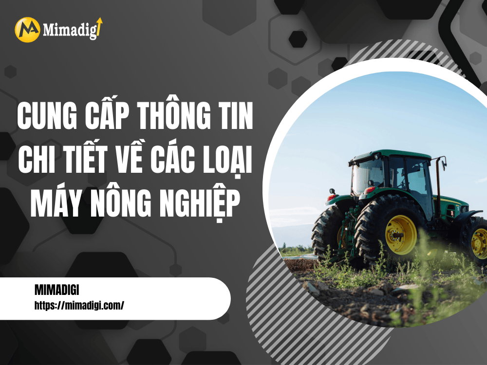 Cung cấp thông tin chi tiết về các loại máy nông nghiệp tại MIMA