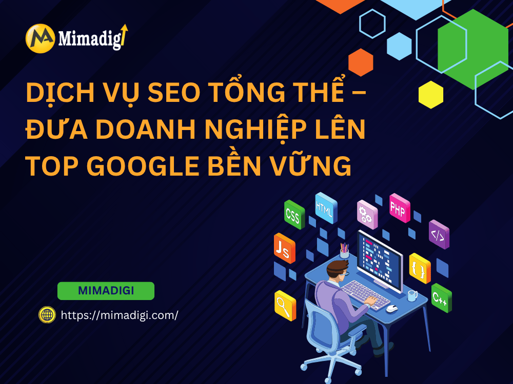 Dịch Vụ SEO Tổng Thể – Đưa Doanh Nghiệp Lên Top Google Bền Vững tại MIMA