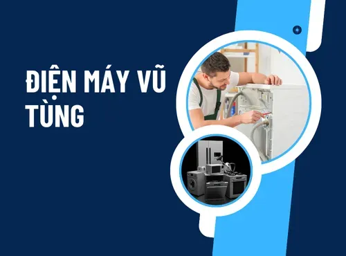 Điện máy Vũ Tùng – Đối tác tin cậy cho mọi gia đình Việt