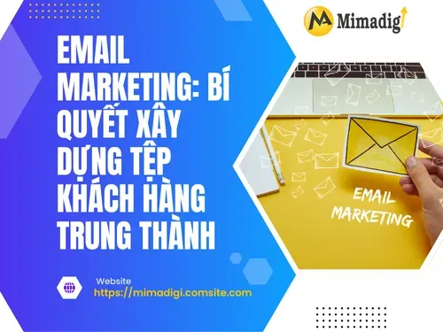 Email Marketing: Bí quyết xây dựng tệp khách hàng trung thành