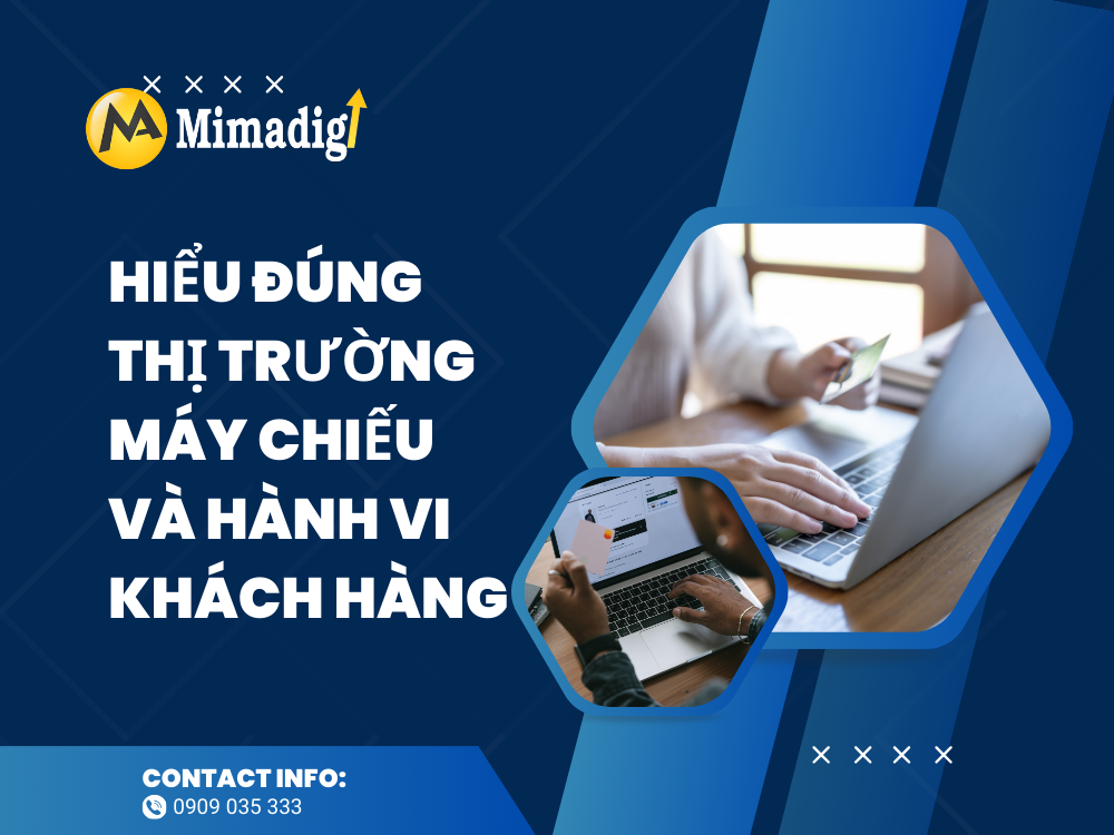 Hiểu đúng thị trường máy chiếu và hành vi khách hàng tại mima