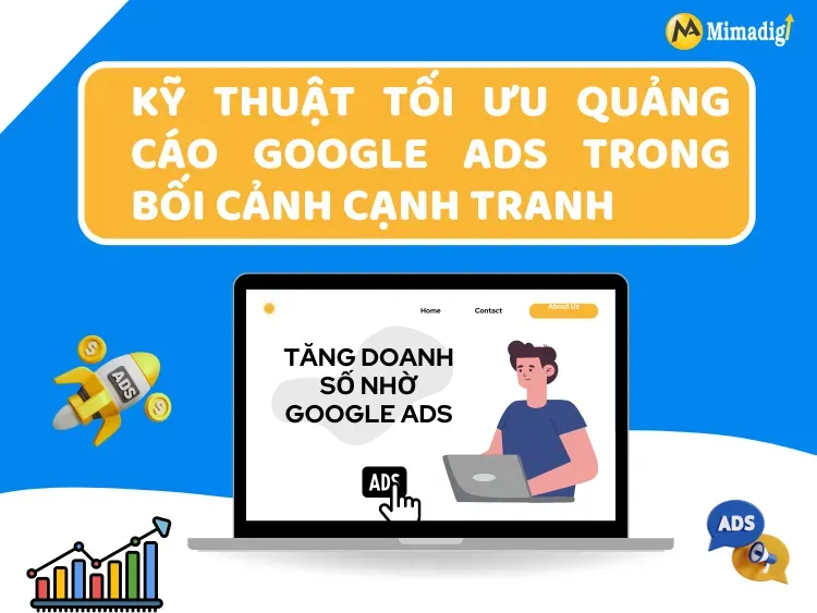 Kỹ thuật tối ưu quảng cáo Google Ads trong bối cảnh cạnh tranh 