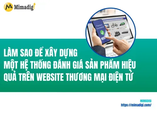 Làm sao để xây dựng một hệ thống đánh giá sản phẩm hiệu quả trên website thương mại điện tử