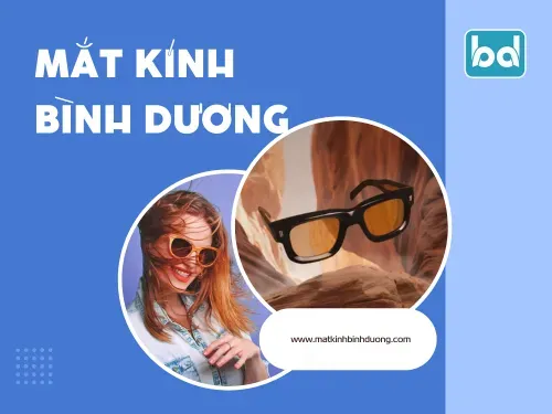 Mắt Kính Bình Dương – Địa chỉ tin cậy cho mắt sáng, nhìn xa