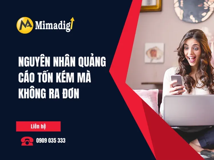 Nguyên nhân quảng cáo tốn kém mà không ra đơn tại mima