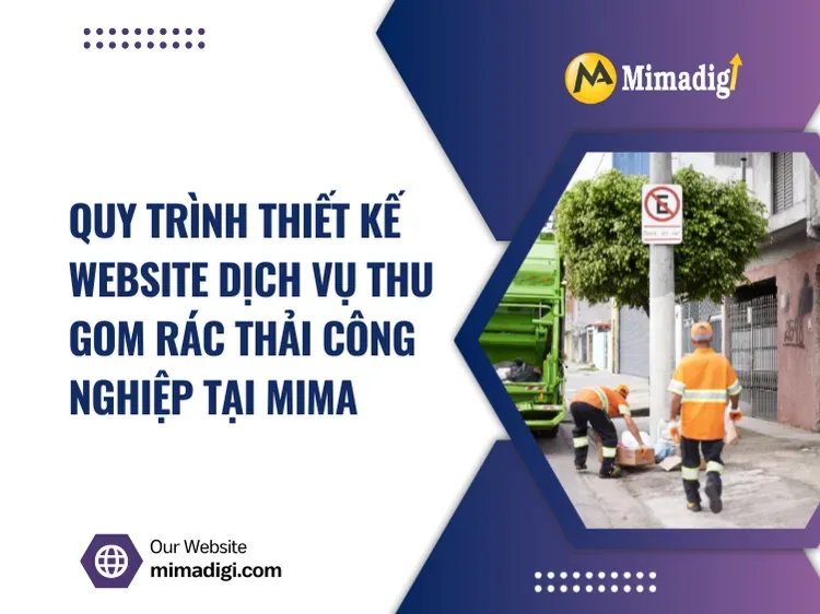 Quy trình thiết kế website dịch vụ thu gom rác thải công nghiệp tại MIMA 