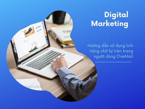 Hướng dẫn sử dụng tính năng chữ ký trên trang người dùng OneMail