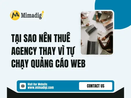 Tại sao nên thuê agency thay vì tự chạy quảng cáo web?